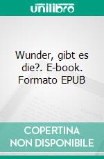 Wunder, gibt es die?. E-book. Formato EPUB ebook