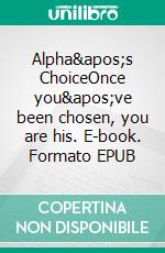 Alpha's ChoiceOnce you've been chosen, you are his. E-book. Formato EPUB ebook