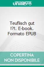 Teuflisch gut !?!. E-book. Formato EPUB ebook