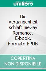 Die Vergangenheit schläft nieGay Romance. E-book. Formato EPUB ebook