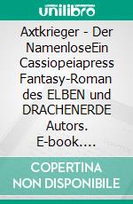 Axtkrieger - Der NamenloseEin Cassiopeiapress Fantasy-Roman des ELBEN und DRACHENERDE Autors. E-book. Formato EPUB ebook