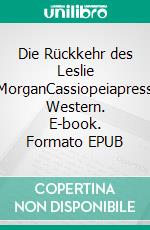 Die Rückkehr des Leslie MorganCassiopeiapress Western. E-book. Formato EPUB ebook