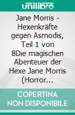 Jane Morris - Hexenkräfte gegen Asmodis, Teil 1 von 8Die magischen Abenteuer der Hexe Jane Morris (Horror Serial). E-book. Formato EPUB ebook