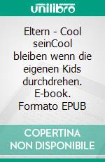 Eltern - Cool seinCool bleiben wenn die eigenen Kids durchdrehen. E-book. Formato EPUB ebook