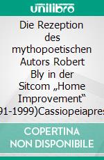 Die Rezeption des mythopoetischen Autors Robert Bly in der Sitcom „Home Improvement“ (1991-1999)Cassiopeiapress Wissenschaft. E-book. Formato EPUB ebook