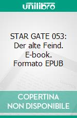 STAR GATE 053: Der alte Feind. E-book. Formato EPUB ebook
