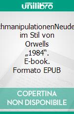 SprachmanipulationenNeudeutsch im Stil von Orwells „1984“. E-book. Formato EPUB ebook