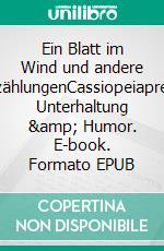Ein Blatt im Wind und andere ErzählungenCassiopeiapress Unterhaltung &amp; Humor. E-book. Formato EPUB ebook