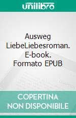 Ausweg LiebeLiebesroman. E-book. Formato EPUB ebook