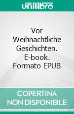 Vor Weihnachtliche Geschichten. E-book. Formato EPUB ebook