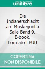 Die Indianerschlacht am MuskegonLa Salle Band 9. E-book. Formato EPUB ebook