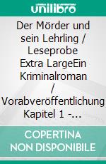Der Mörder und sein Lehrling / Leseprobe Extra LargeEin Kriminalroman / Vorabveröffentlichung Kapitel 1 - 14. E-book. Formato EPUB ebook