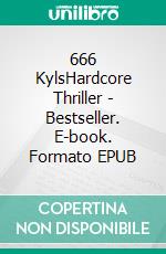 666 KylsHardcore Thriller - Bestseller. E-book. Formato EPUB ebook