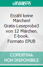 Erzähl keine Märchen! Gratis-Leseprobe3 von 12 Märchen. E-book. Formato EPUB ebook
