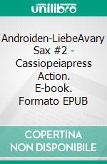 Androiden-LiebeAvary Sax #2 - Cassiopeiapress Action. E-book. Formato EPUB ebook
