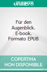 Für den Augenblick. E-book. Formato EPUB ebook
