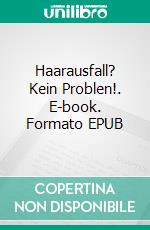 Haarausfall? Kein Problen!. E-book. Formato EPUB ebook
