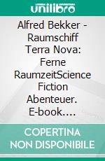Alfred Bekker - Raumschiff Terra Nova: Ferne RaumzeitScience Fiction Abenteuer. E-book. Formato EPUB ebook