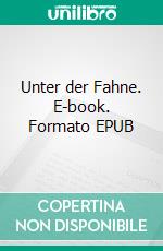 Unter der Fahne. E-book. Formato EPUB ebook