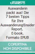 Auswanderin packt aus! Die 7 besten Tipps für Ihre Auswanderung!Insider Report. E-book. Formato EPUB ebook