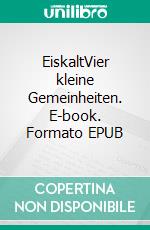 EiskaltVier kleine Gemeinheiten. E-book. Formato EPUB ebook