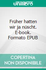 Früher hatten wir ja nüscht. E-book. Formato EPUB ebook
