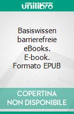 Basiswissen barrierefreie eBooks. E-book. Formato EPUB ebook