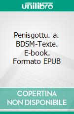 Penisgottu. a. BDSM-Texte. E-book. Formato EPUB ebook