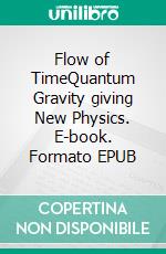 Flow of TimeQuantum Gravity giving New Physics. E-book. Formato EPUB ebook