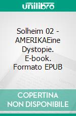 Solheim 02 | AMERIKAEine Dystopie. E-book. Formato EPUB ebook
