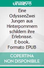 Eine OdysseeZwei Jungen aus Hinterpommern schildern ihre Erlebnisse. E-book. Formato EPUB ebook