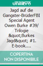 Jagd auf die Gangster-BrüderFBI Special Agent Owen Burke #39/ Trilogie "Burkes Jagd" #1. E-book. Formato EPUB ebook