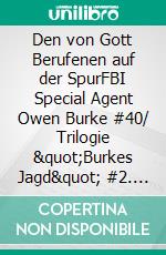 Den von Gott Berufenen auf der SpurFBI Special Agent Owen Burke #40/ Trilogie "Burkes Jagd" #2. E-book. Formato EPUB ebook