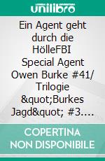 Ein Agent geht durch die HölleFBI Special Agent Owen Burke #41/ Trilogie "Burkes Jagd" #3. E-book. Formato EPUB ebook