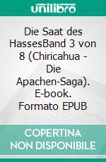 Die Saat des HassesBand 3 von 8 (Chiricahua - Die Apachen-Saga). E-book. Formato EPUB ebook