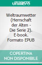 Weltraumwetter (Herrschaft der Alten - Die Serie 2). E-book. Formato EPUB ebook