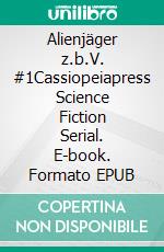 Alienjäger z.b.V. #1Cassiopeiapress Science Fiction Serial. E-book. Formato EPUB ebook