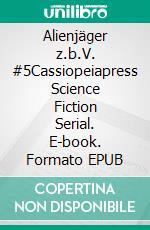 Alienjäger z.b.V. #5Cassiopeiapress Science Fiction Serial. E-book. Formato EPUB ebook