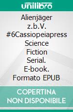 Alienjäger z.b.V. #6Cassiopeiapress Science Fiction Serial. E-book. Formato EPUB ebook