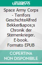 Space Army Corps - Terrifors GeschichteAlfred Bekker's Chronik der Sternenkrieger. E-book. Formato EPUB ebook