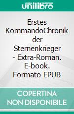 Erstes KommandoChronik der Sternenkrieger - Extra-Roman. E-book. Formato EPUB ebook