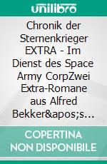 Chronik der Sternenkrieger EXTRA - Im Dienst des Space Army CorpZwei Extra-Romane aus Alfred Bekker's Chronik der Sternenkrieger. E-book. Formato EPUB ebook