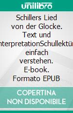 Schillers Lied von der Glocke. Text und InterpretationSchullektüre einfach verstehen. E-book. Formato EPUB ebook