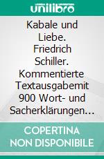 Kabale und Liebe. Friedrich Schiller. Kommentierte Textausgabemit 900 Wort- und Sacherklärungen als Lektüre für die Schule aufbereitet. E-book. Formato EPUB ebook