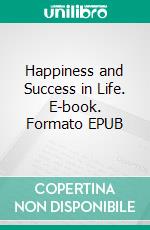 Happiness and Success in Life. E-book. Formato EPUB ebook