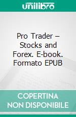 Pro Trader – Stocks and Forex. E-book. Formato EPUB ebook