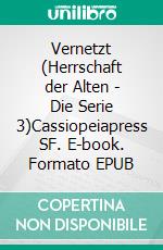 Vernetzt (Herrschaft der Alten - Die Serie  3)Cassiopeiapress SF. E-book. Formato EPUB ebook