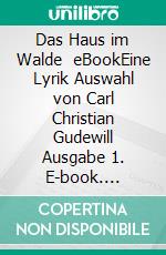 Das Haus im Walde    eBookEine Lyrik Auswahl von Carl Christian Gudewill    Ausgabe 1. E-book. Formato EPUB ebook