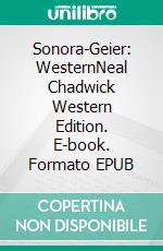 Sonora-Geier: WesternNeal Chadwick Western Edition. E-book. Formato EPUB ebook