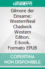Gilmore der Einsame: WesternNeal Chadwick Western Edition. E-book. Formato EPUB ebook